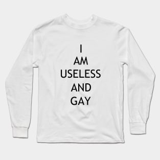 i am useless and gay Long Sleeve T-Shirt